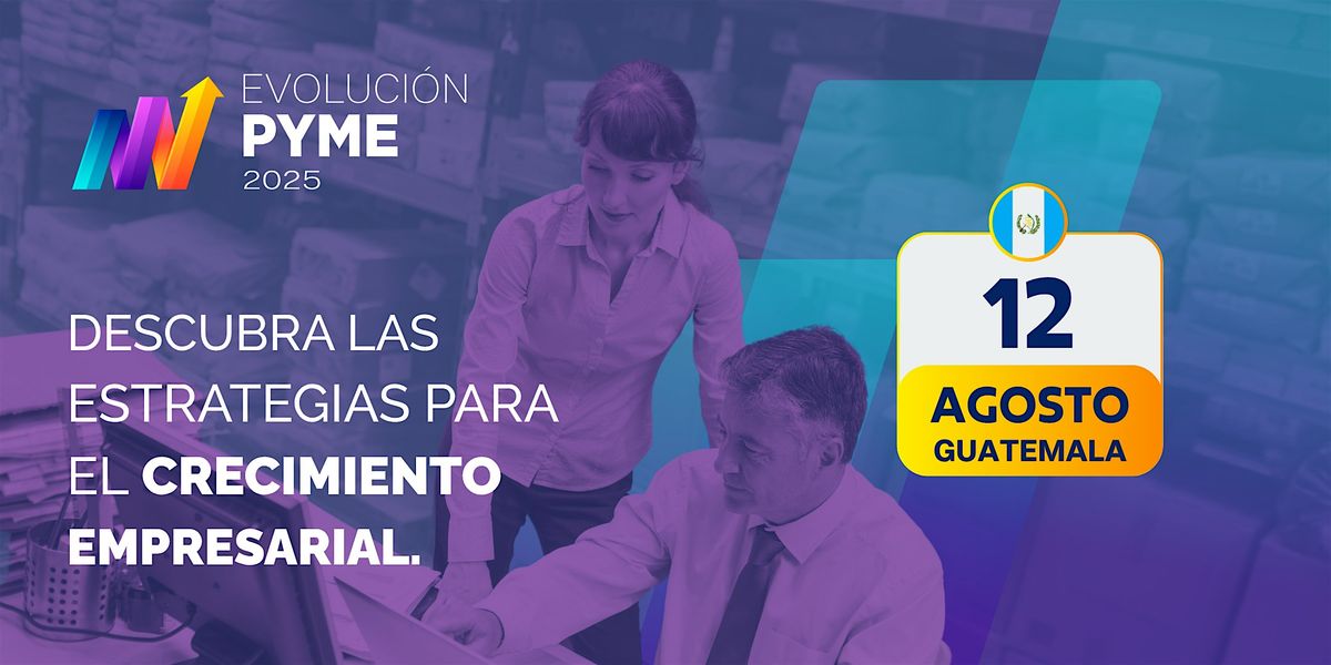 Evolución Pyme Guatemala 2025, 12 August | Event in Ciudad de Guatemala | AllEvents