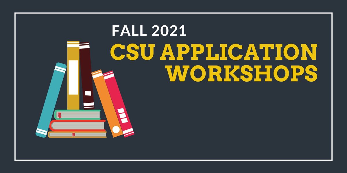 CSU Fall 2021 Application Workshops (VIRTUAL), October 2 to November 24 | Online Event CSU Fall 2021 Application Workshops (VIRTUAL), October 2 to November 24 | Online Event