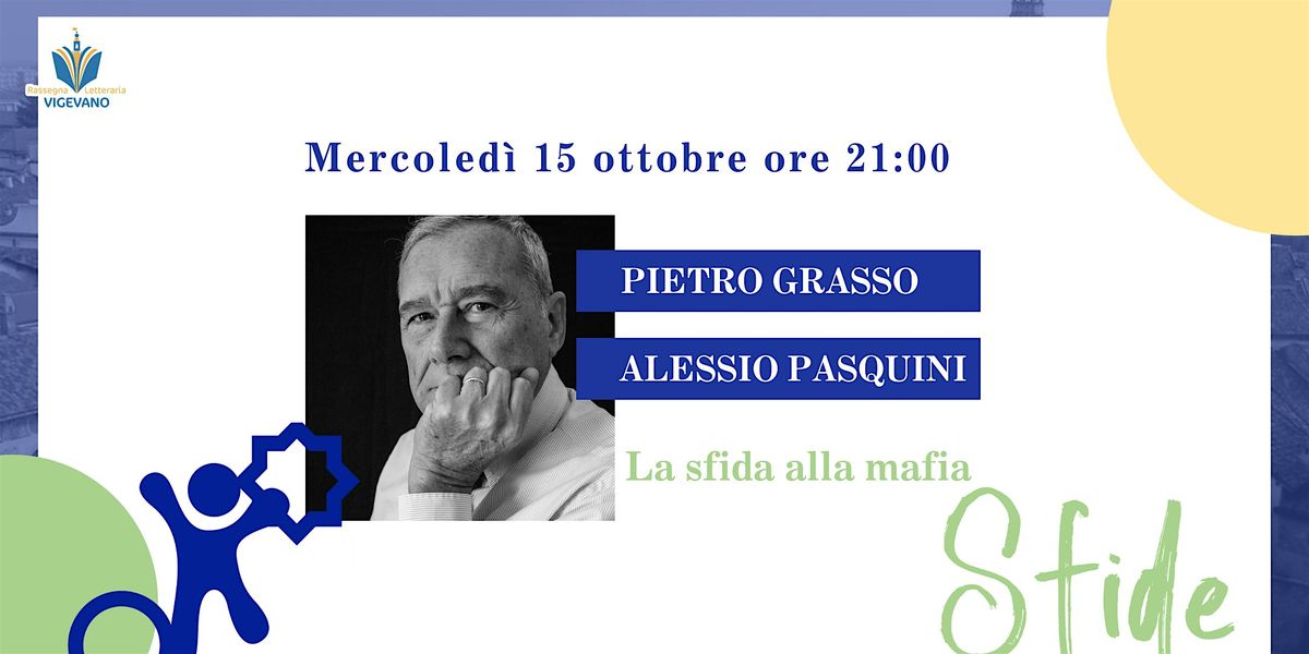 Pietro Grasso con Alessio Pasquini | La sfida alla mafia, 15 October | Event in Vigevano | AllEvents