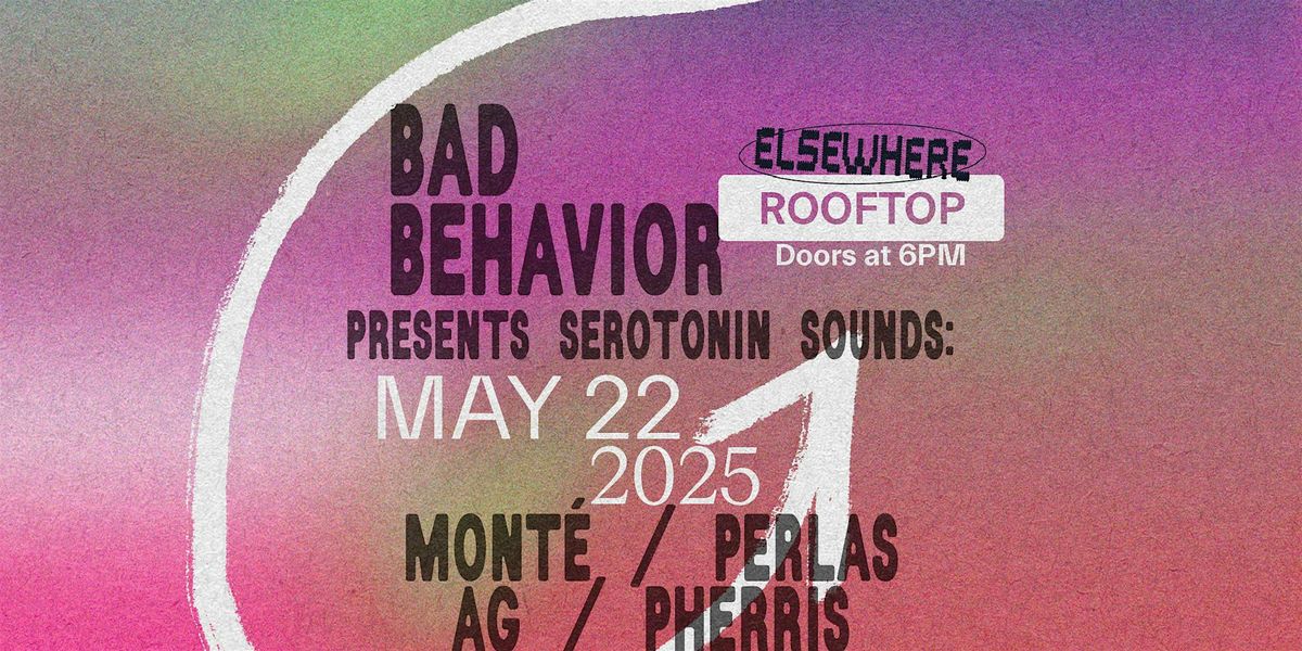 Bad Behavior Presents Serotonin Sounds: Monté, Perlas, AG, Pherris, 22 May | Event in Brooklyn | AllEvents