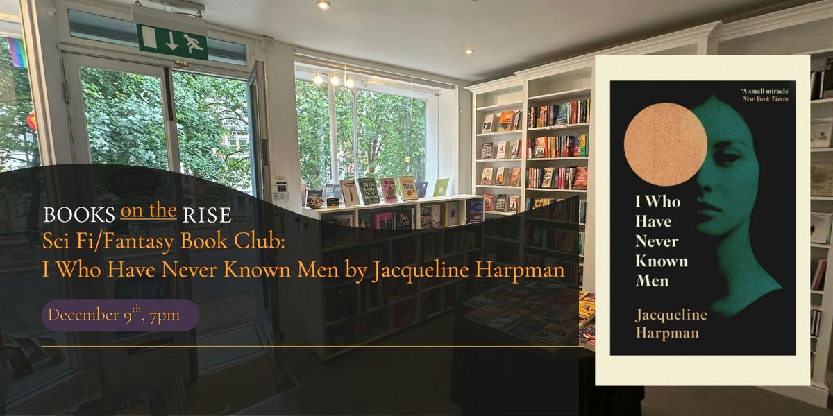 Sci Fi/Fantasy Book Club: I Who Have Never Known Men by Jacqueline Harpman, 9 December | Event in Richmond