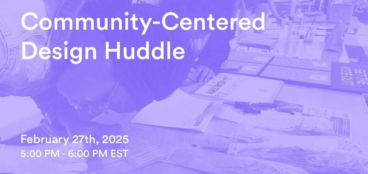 Open Huddle Design Community-Centered Design Huddle, February 27 2025 | Online Event ...