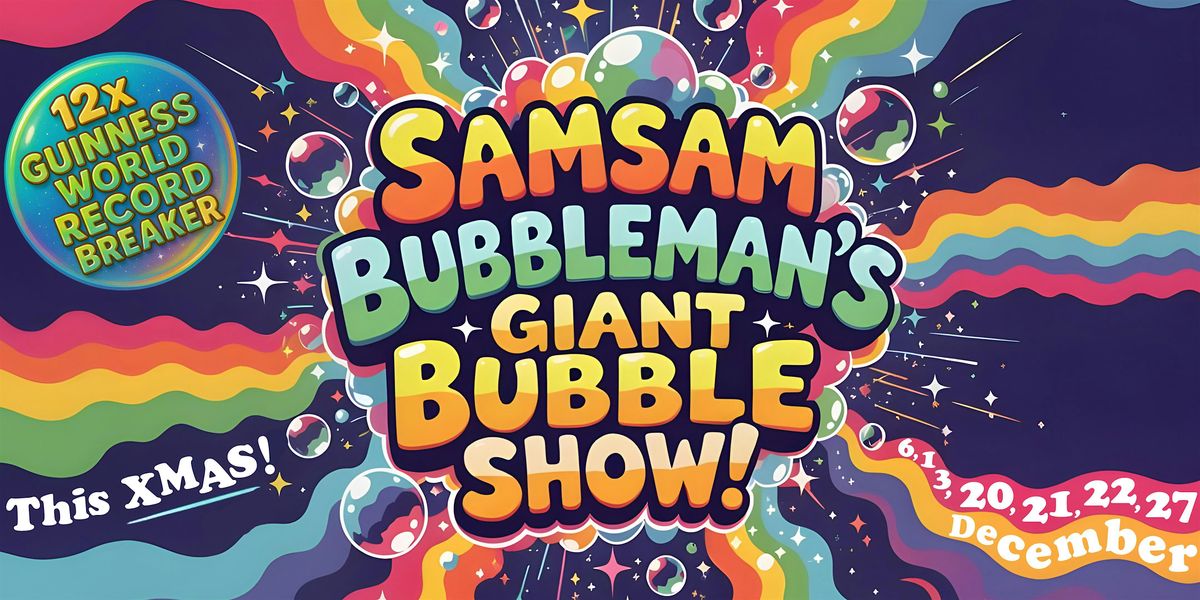 GIANT BUBBLE SHOW with Samsam Bubbleman!, 6 December | Event in Brighton | AllEvents