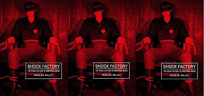 SHOCK FACTORY: The Visual Culture of Industrial Music with Nicolas Ballet, 16 November | Event in Manchester