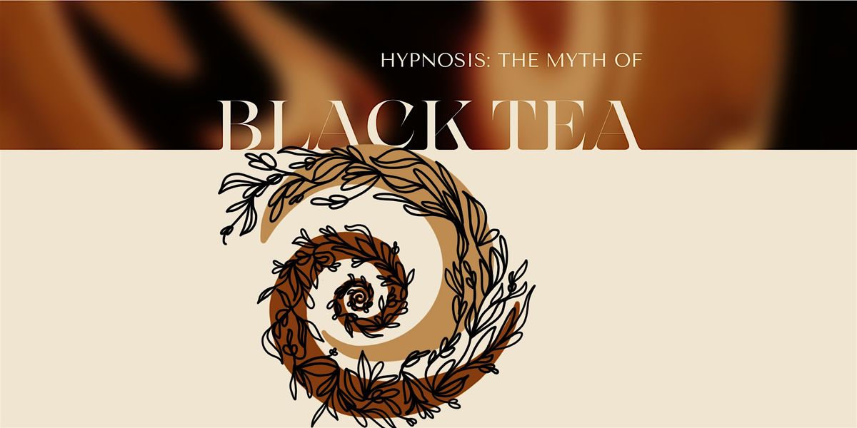 Hypnosis: The Myth of Black Tea | Event in Clackamas | AllEvents