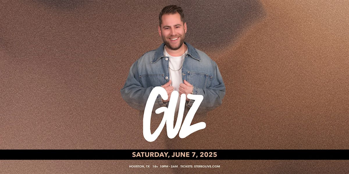 GUZ - Stereo Live Houston, 7 June | Event in Houston | AllEvents