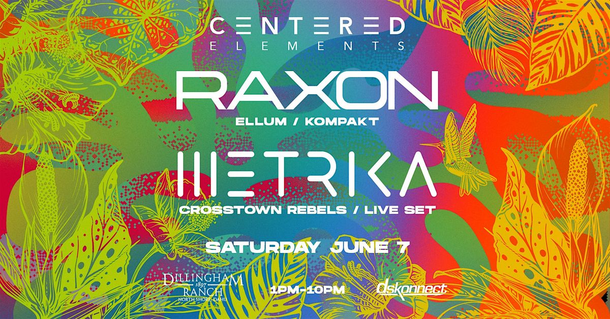 CENTERED: ELEMENTS - RAXON, METRIKA @ DILLINGHAM RANCH, 7 June | Event in Waialua | AllEvents