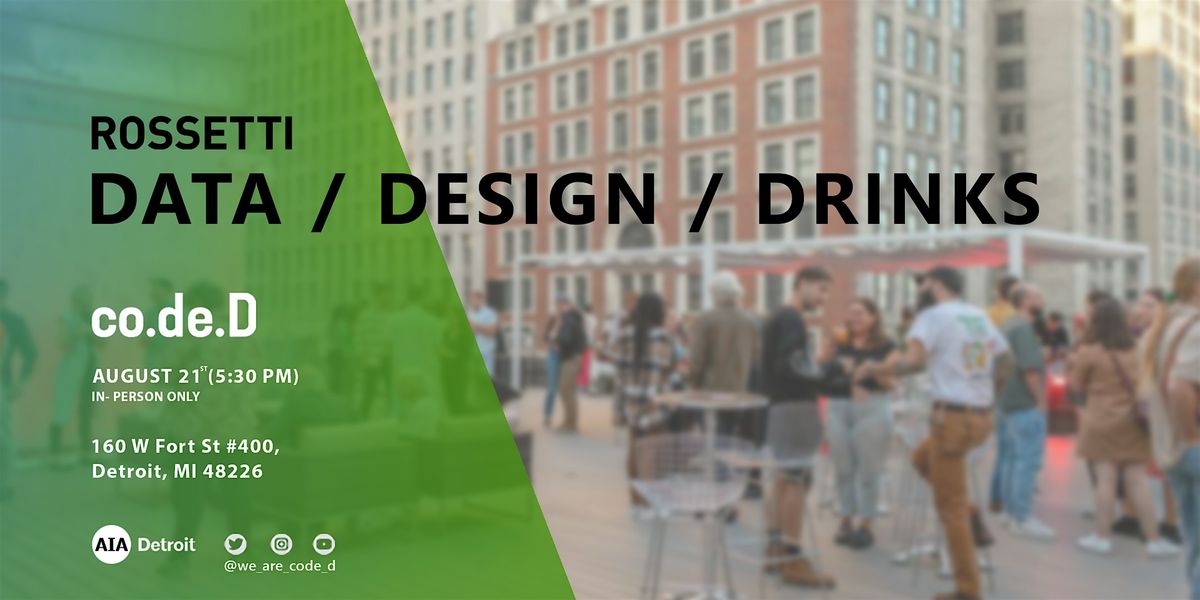 co.de.D | Data / Design / Drinks at ROSSETTI, 21 August | Event in Detroit | AllEvents