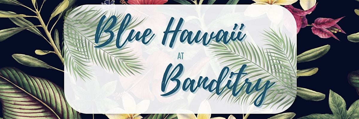 Blue Hawaii at Banditry, 2 August | Event in Gibsons | AllEvents