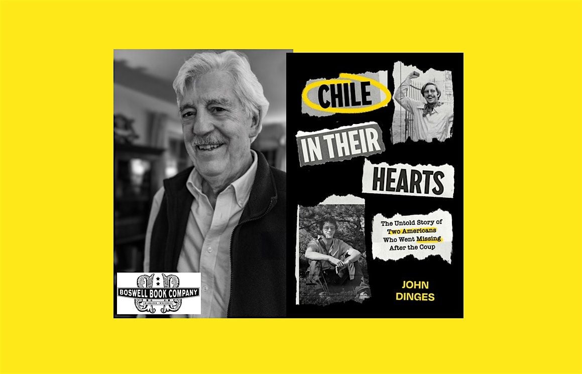 John Dinges, author of CHILE IN THEIR HEARTS- an in-person Boswell event, 10 October | Event in Milwaukee