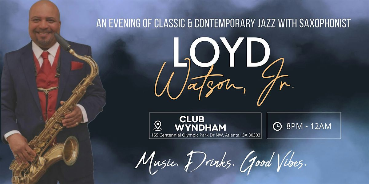 A Smooth Mix of Classic & Contemporary Jazz with Saxophonist Loyd Watson Jr | Event in Atlanta | AllEvents