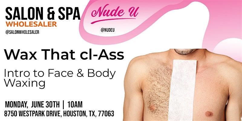 NudeU: Wax That cl-ASS - Intro to Face & Body Waxing, 30 June | Event in Houston | AllEvents