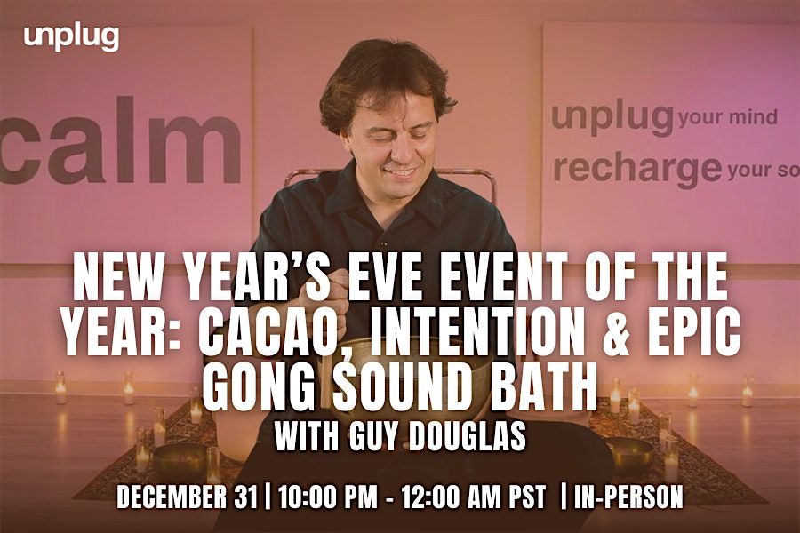 IN-PERSON: New Year’s Eve Event of the Year - Cacao, Intention & Epic Gong, 31 December | Event in Los Angeles