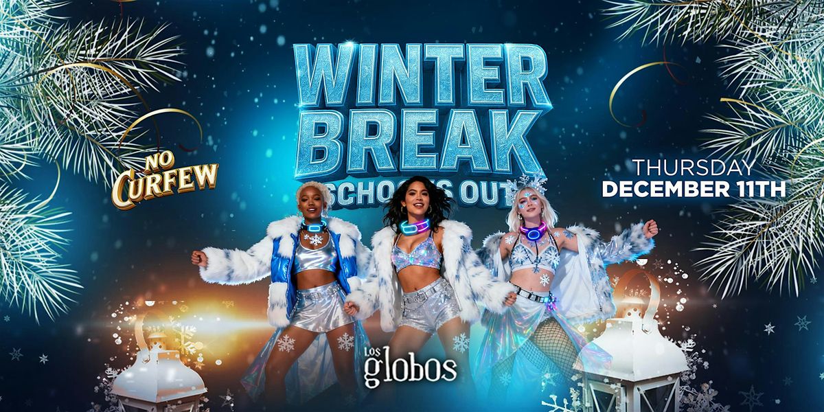 NO CURFEW WINTER BREAK SCHOOLS OUT @LOS GLOBOS / $5 BEFORE 10:30PM W/RSVP, 11 December | Event in Los Angeles