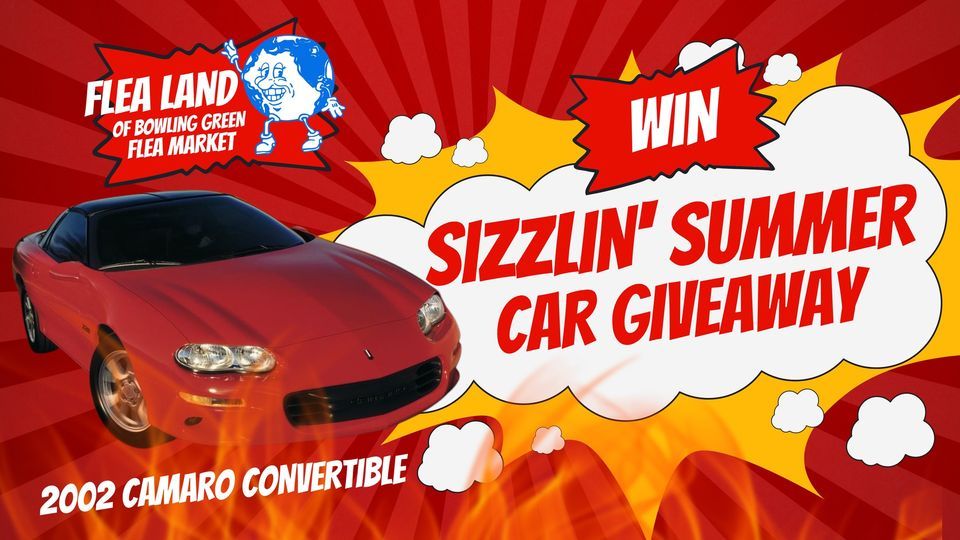 Sizzlin Summer Car Giveaway , Flea Land of Bowling Green, 10 June 2023