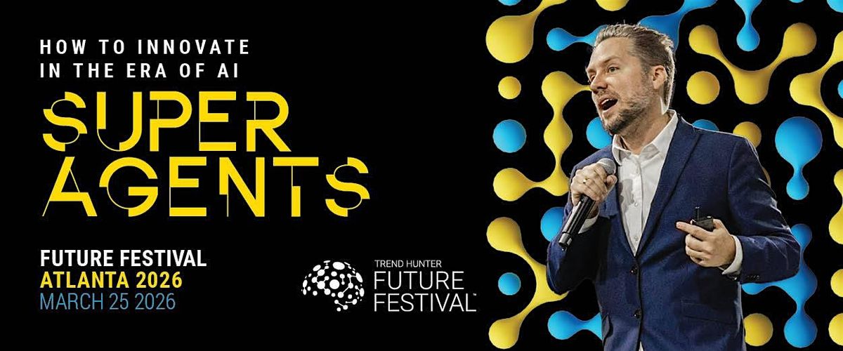 FUTURE FESTIVAL ATLANTA - HOW TO INNOVATE IN THE ERA OF AI SUPER AGENTS, 25 March | Event in Atlanta | AllEvents