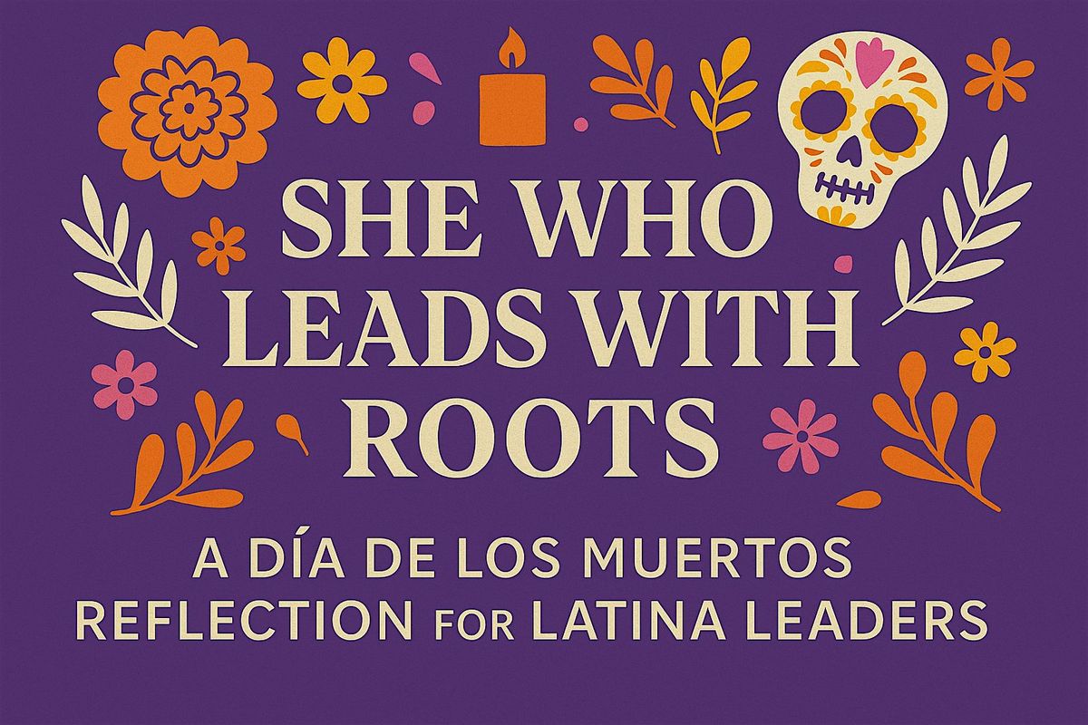 She Who Leads with Roots: A Día de los Muertos Reflection for Latinas, 2 November | Event in San Francisco