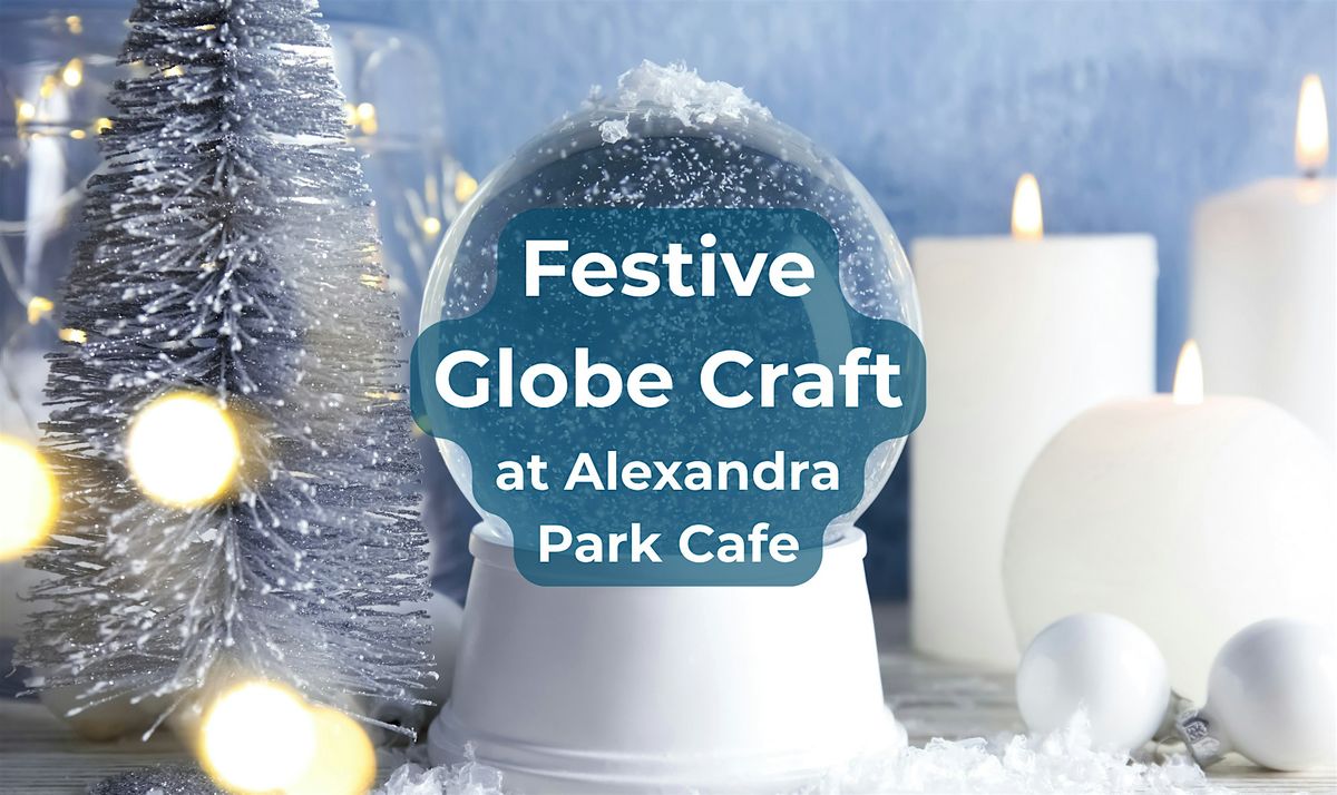 Festive Globe Craft at Alexandra Park Cafe, 30 November | Event in Poole | AllEvents