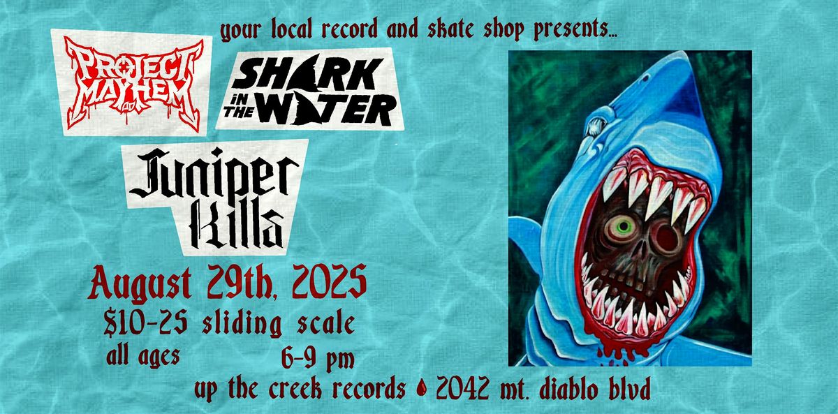 Shark in the Water with Project Mayhem and Juniper Kills at Up The Creek, 29 August | Event in Walnut Creek