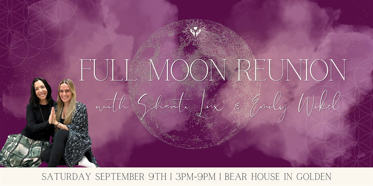 Full Moon ReUnion with Shanti & Emily, 6 September | Event in Golden | AllEvents