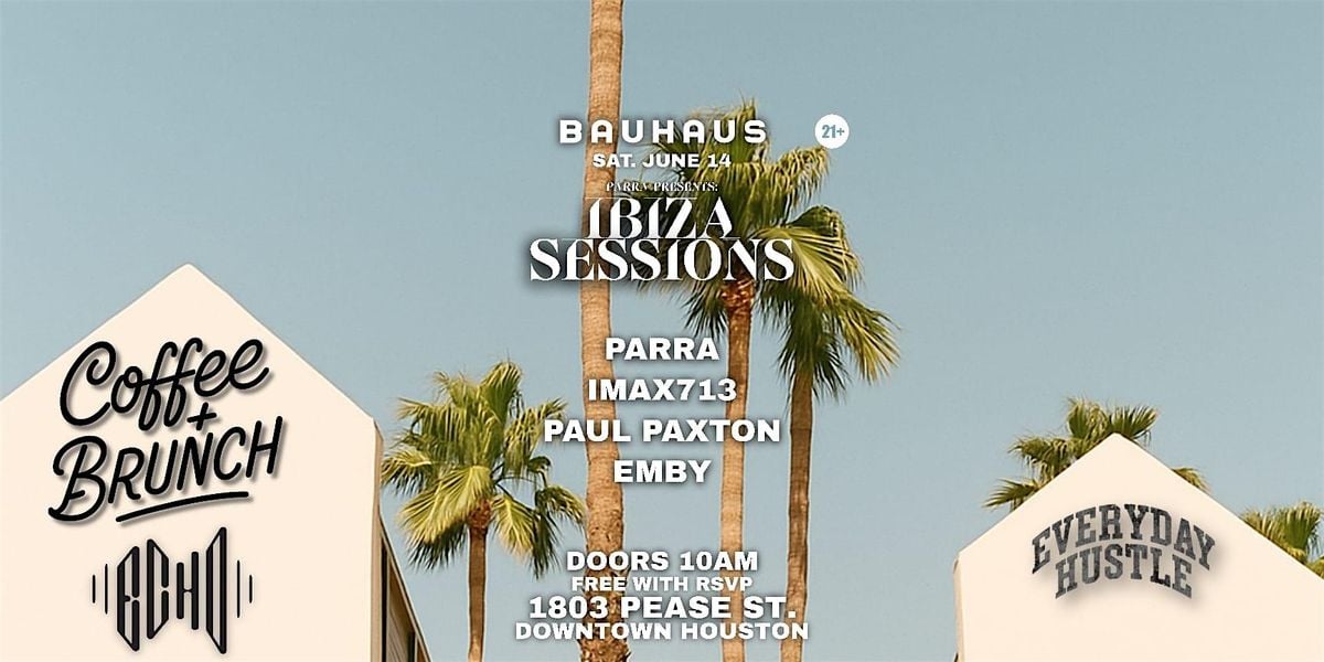 IBIZA SESSIONS: Coffee + Brunch (DOORS 10AM) @ Bauhaus, 14 June | Event in Houston | AllEvents