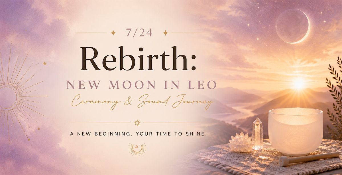 Rebirth: New Moon in Leo Ceremony & Sound Journey, 3rd Eye, Austin