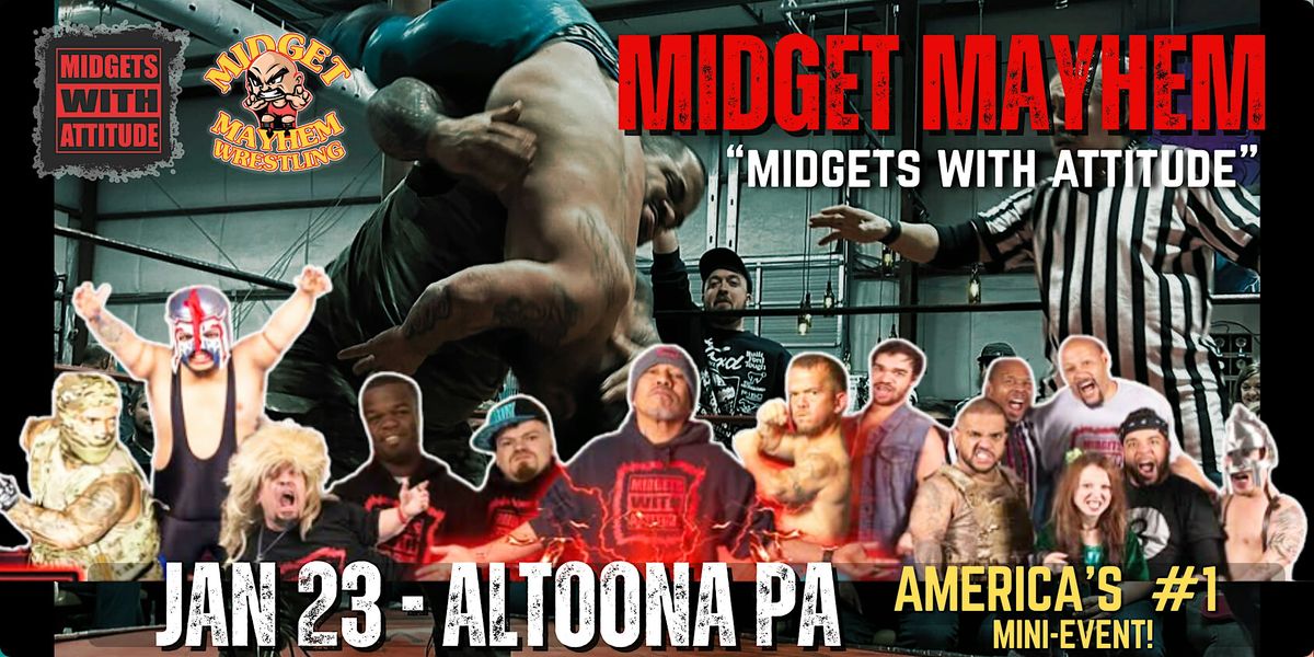 Altoona PA- Midgets With Attitude @ Midget Mayhem Wrestling! 21+