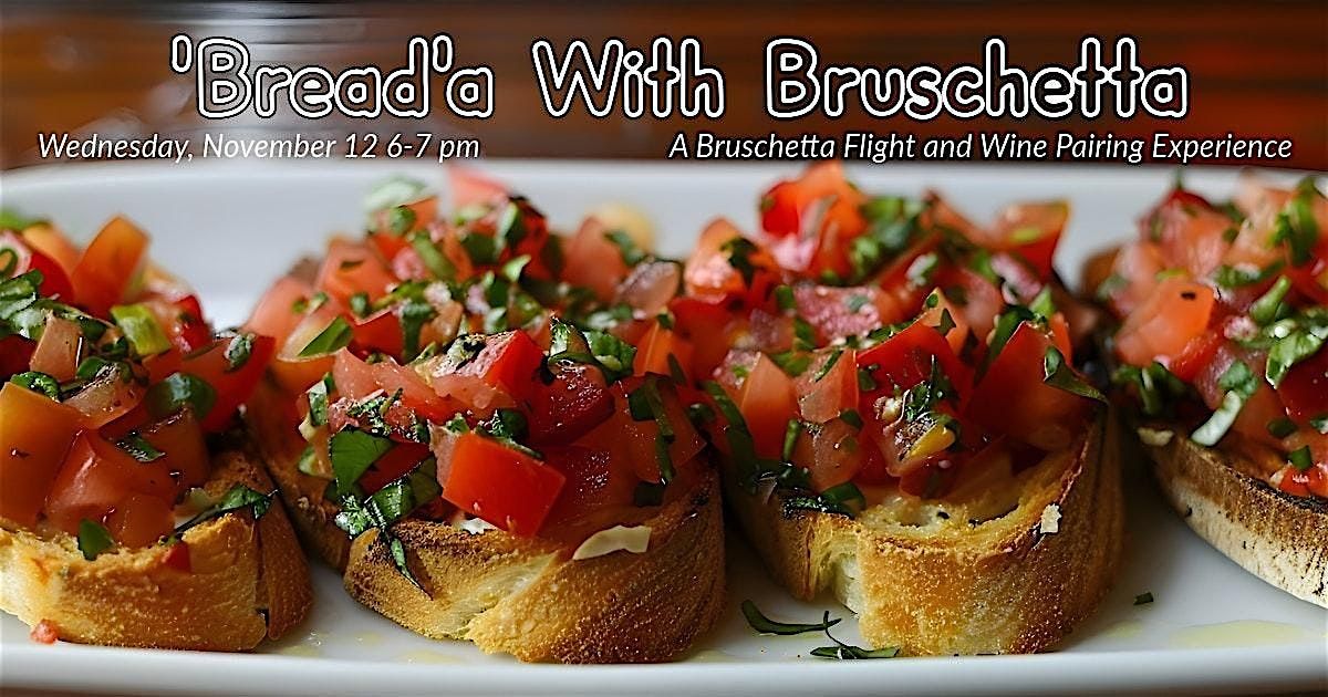 'Bread'a With Bruschetta: A Bruschetta Flight And Wine Pairing Experience, 12 November | Event in Canton | AllEvents