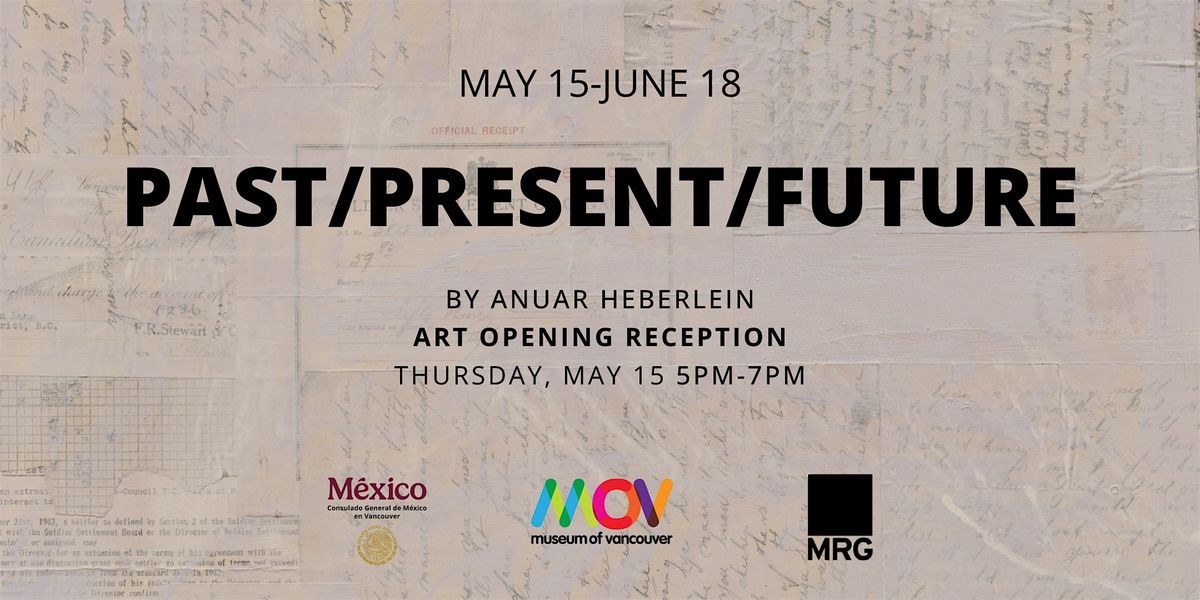 Past / Present / Future – New Works by Anuar Heberlein, 15 May | Event in Vancouver | AllEvents