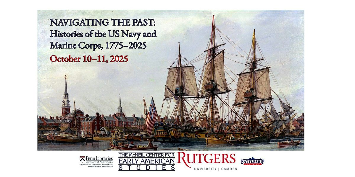 Navigating the Past: Histories of the US Navy and Marine Corps, 1775-2025, 10 October | Event in Philadelphia