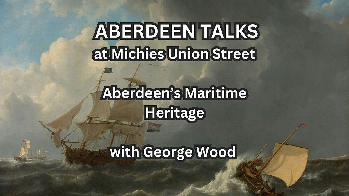 Aberdeen Talks | Aberdeen's Maritime Heritage, 24 July | Event in Aberdeen | AllEvents