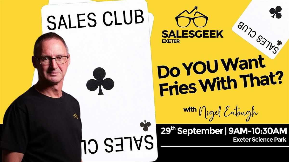 Sales Club Exeter: Do YOU Want Fries With That?, Exeter Science Park ...
