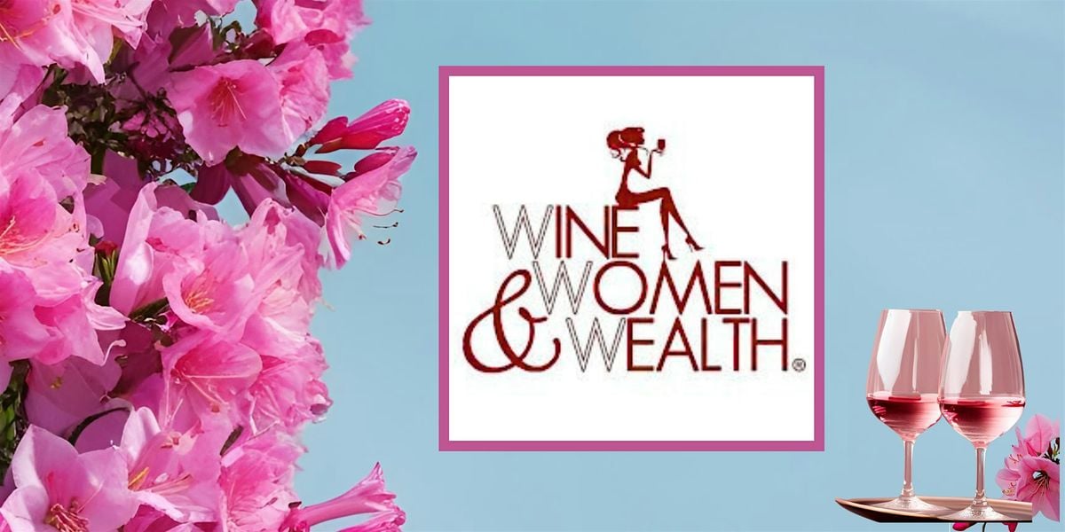 Wine, Women, & Wealth-Newport News on May 29 Networking Event, 29 May | Event in Newport News | AllEvents