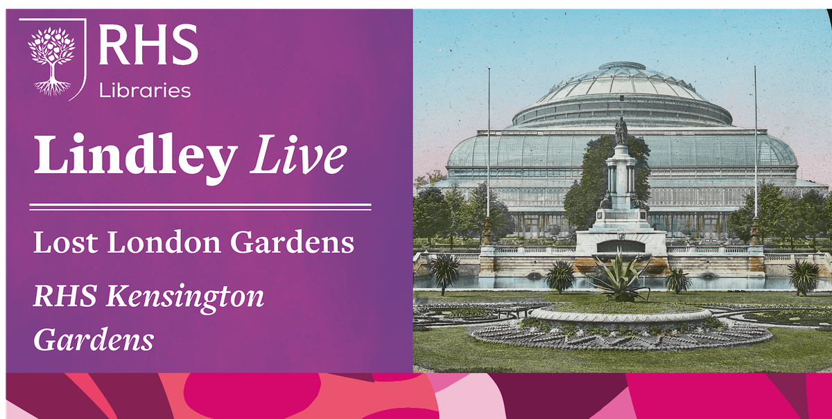 Lindley Live - Lost London Gardens: RHS Kensington Gardens, 27 May | Event in London | AllEvents