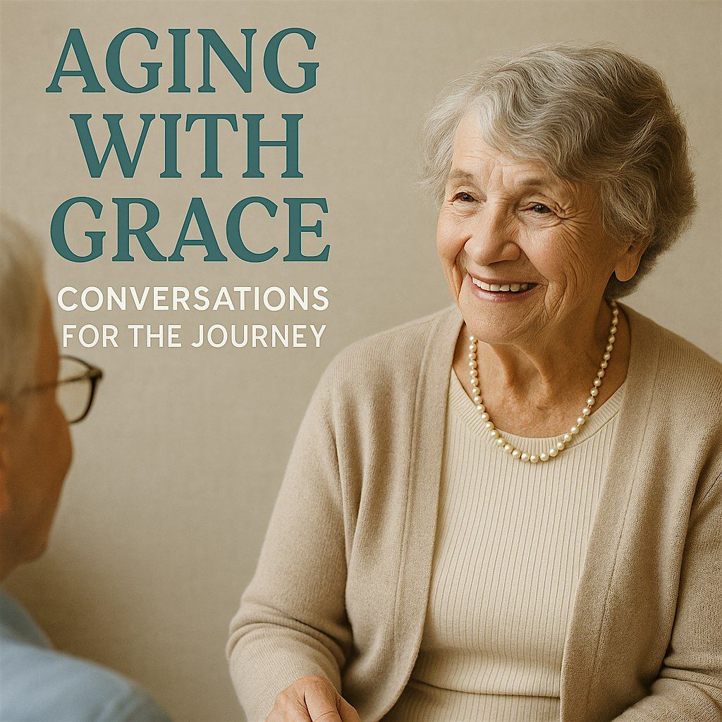 Aging with Grace - Conversations for the Journey | Event in San Leandro | AllEvents