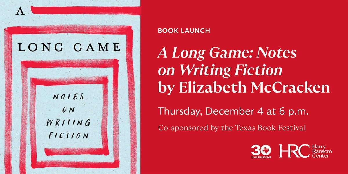 Book Launch: A Long Game: Notes on Writing Fiction by Elizabeth McCracken, 4 December | Event in Austin | AllEvents
