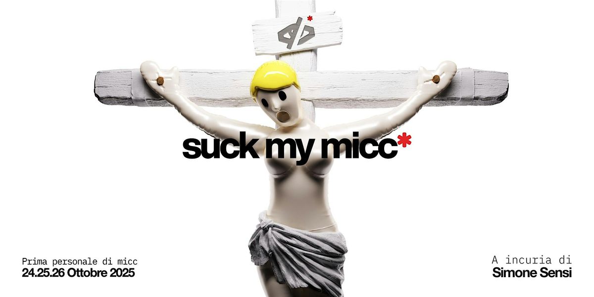 suck my micc*, 24 October | Event in Roma | AllEvents