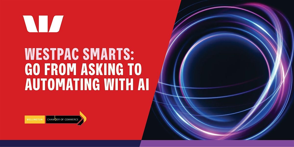 Westpac Smarts: Go from asking to automating with AI, 30 October | Event in Wellington | AllEvents