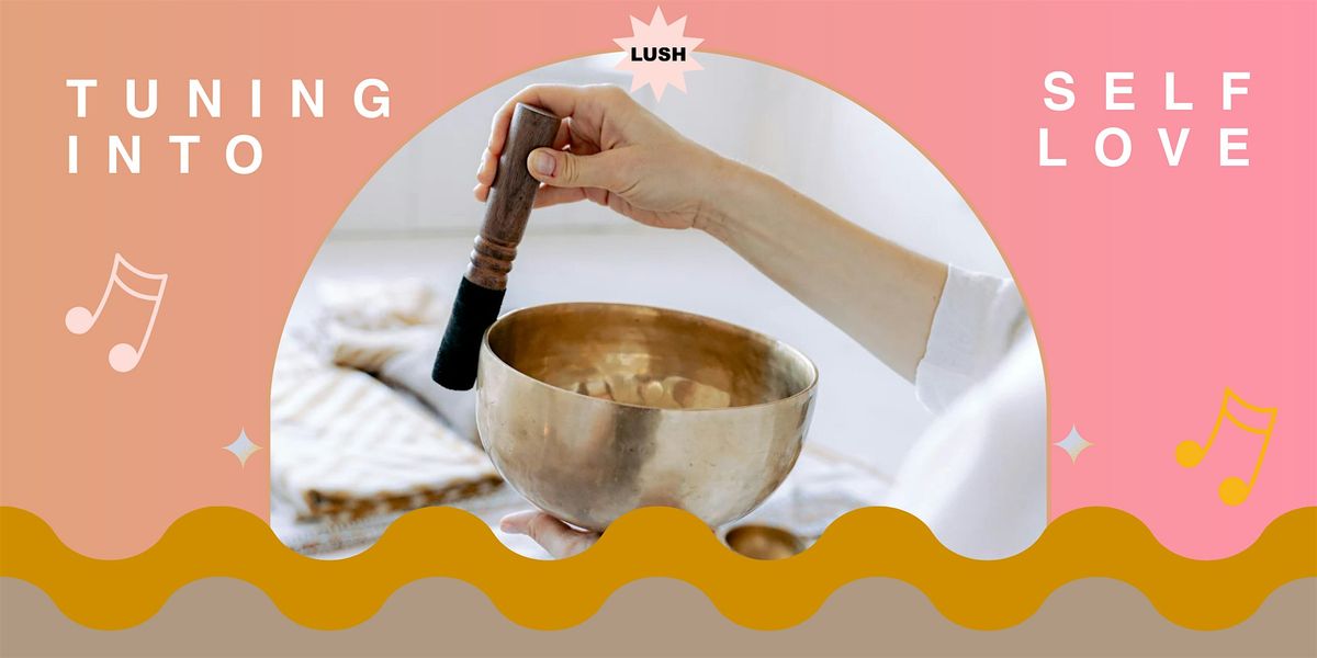 Tuning Into Self Love: A LUSH Sound Bath & Bath Bomb Making Ritual, 7 December | Event in Liverpool | AllEvents