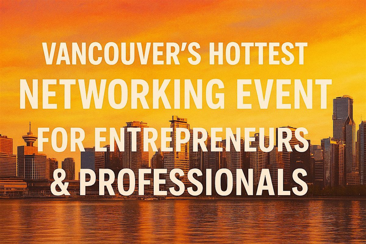 Vancouver's Hottest Networking Event For  Entrepreneurs & Professionals, 10 October | Event in Vancouver