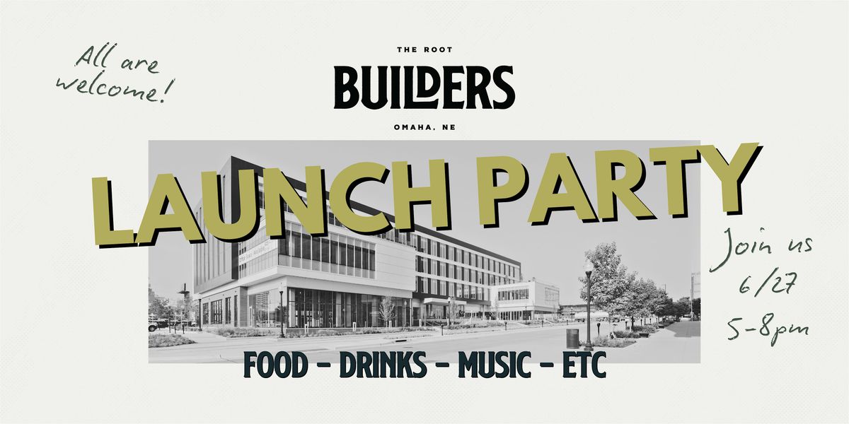 The Root - Builders Launch Party, 27 June | Event in Omaha | AllEvents