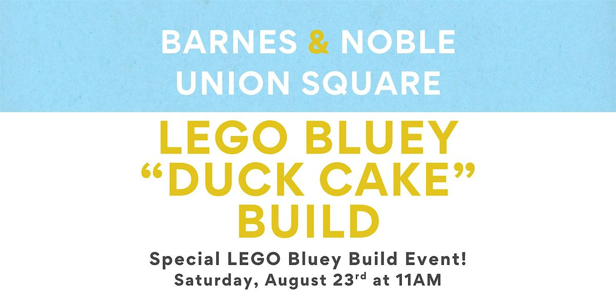 LEGO Bluey "Duck Cake" Build Event at B&N - Union Square, 23 August | Event in New York | AllEvents