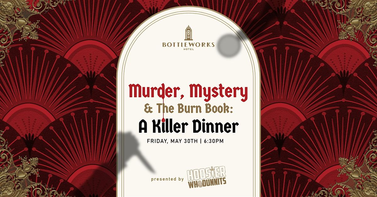 M**der, Mystery & The Burn Book: A Killer Dinner at Bottleworks Hotel, 30 May | Event in Indianapolis