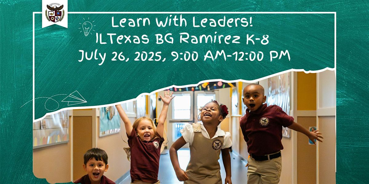 Learn with Leaders! ILTexas BG Ramirez K-8 Open House, 26 July | Event in Cleveland | AllEvents