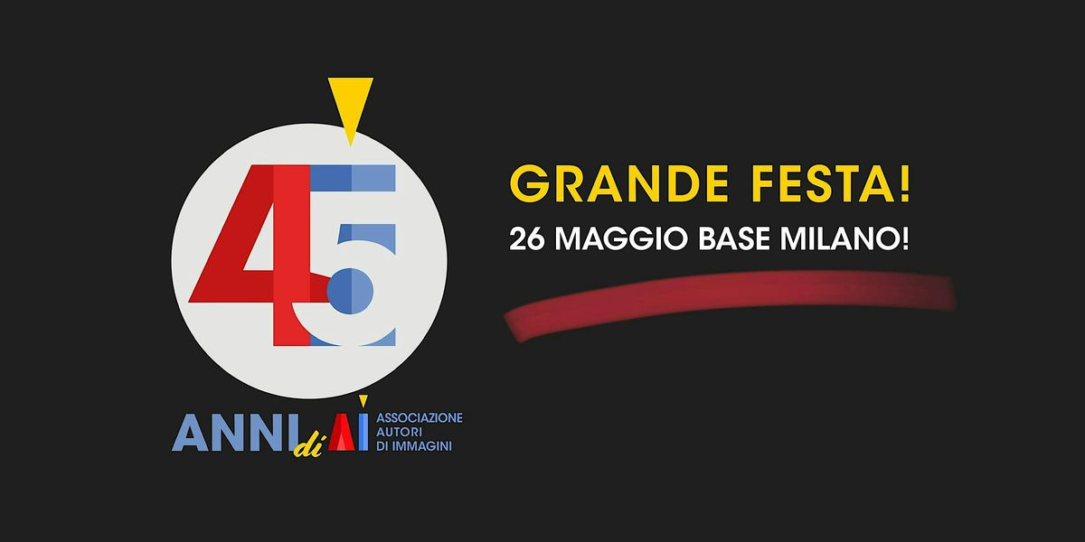 FESTA! 45 ANNI DI AUTORI DI IMMAGINI, 26 May | Event in Milano | AllEvents