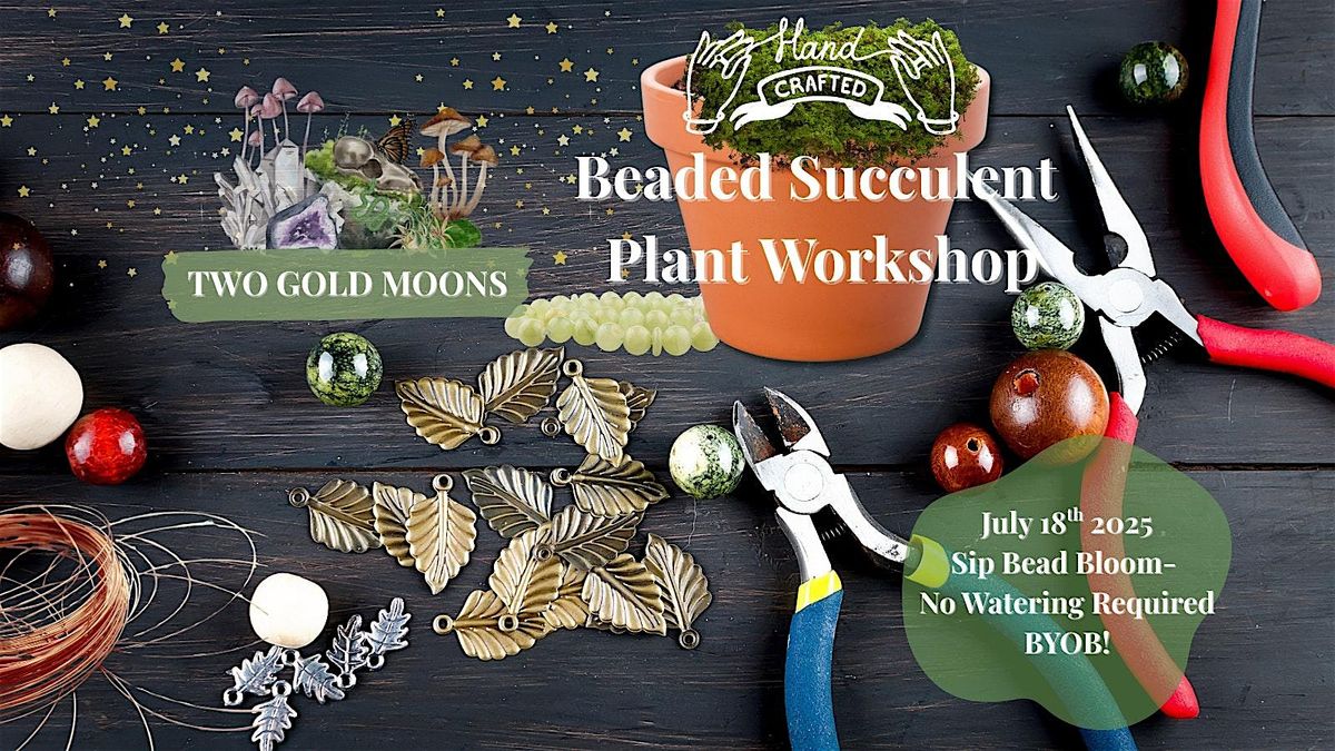 Beaded Succulent DIY and BYOB at Two Gold Moons, 18 July | Event in Putnam | AllEvents