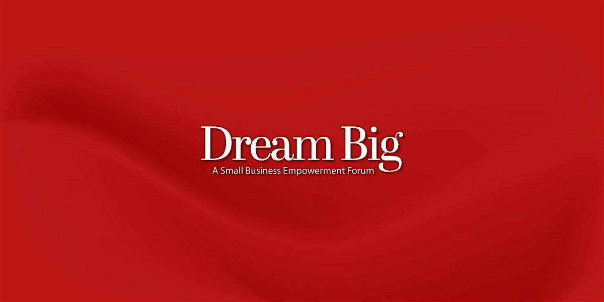 Dream Big: Small Business Empowerment Forum, 18 June | Event in Los Angeles | AllEvents