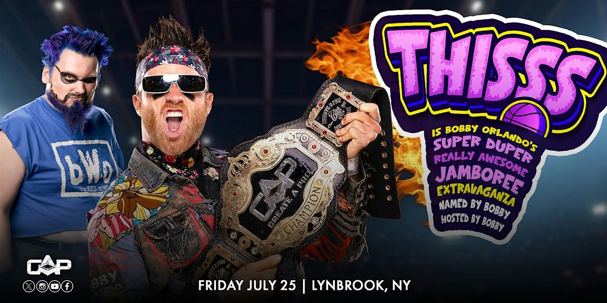 Create A Pro Wrestling Presents: THISSSSSSSSSSS.... Hosted by Bobby Orlando, 25 July | Event in Lynbrook | AllEvents