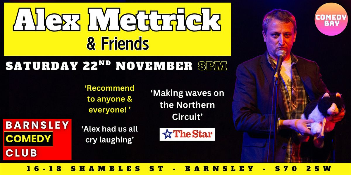 Alex Mettrick & Friends @ Barnsley Comedy Club, 22 November | Event in Barnsley | AllEvents