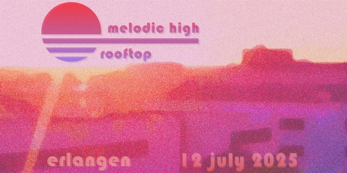 Melodic High Rooftop, 12 July | Event in Erlangen | AllEvents